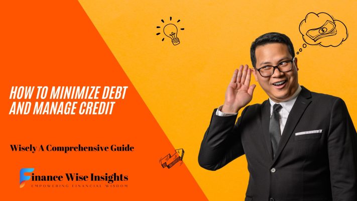 How to Minimize Debt and Manage Credit Wisely A Comprehensive Guide