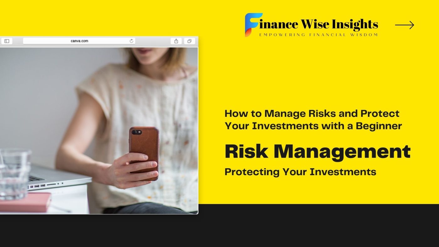 How to Manage Risks and Protect Your Investments with a Beginner